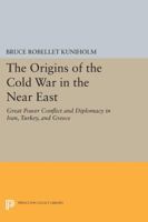 The Origins Of The Cold War In The Near East: Great Power Conflict And Diplomacy In Iran, Turkey, And Greece 0691046654 Book Cover