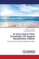 In-Vivo And In Vitro Correlation Of Vaginal Bioadhesive Tablets: Ivivc Correlation Of Vaginal Bioadhesive Tablet 3659373478 Book Cover