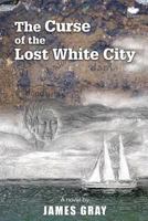 The Curse of the Lost White City 1771801131 Book Cover