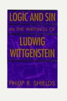 Logic and Sin in the Writings of Ludwig Wittgenstein 0226753026 Book Cover