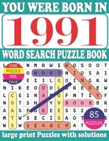 You Were Born in 1991 : Word Search Puzzle Book: Get Stress-Free With Hours Of Fun Games For Seniors Adults And More With Solutions B0917D89K5 Book Cover