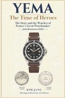 YEMA: THE TIME OF HEROES: The Story and the Watches of France's Great Watchmaker — from Besançon to Orbit— (Global Horology Collection) B0H8YKBZ49 Book Cover