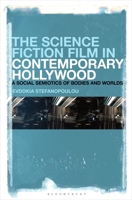The Science Fiction Film in Contemporary Hollywood: A Social Semiotics of Bodies and Worlds 1501380230 Book Cover