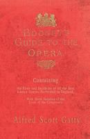 Boosey's Guide to the Opera - Containing the Plots and Incidents of all the Best Known Operas Performed in England, With Short Sketches of the Lives of the Composers 1528705939 Book Cover