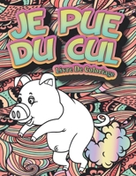 Je pue du cul: Livre de coloriage pour les animaux qui pètent B08YS62SNC Book Cover