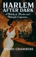 Harlem After Dark: A Melody of Murder and Midnight Confessions B0GQNM7B89 Book Cover