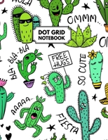 Dot Grid Notebook: Funny Cactus Dotted Paper For Creative Journaling, Bullet Planner to Create Your Own Custom Journal 1710228997 Book Cover