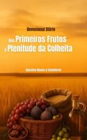 Dos Primeiros Frutos à Plenitude da Colheita: Devocional Diário (Portuguese Edition) B0GCRXJZ1Q Book Cover
