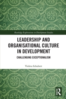Leadership and Organisational Culture in Development: Challenging Exceptionalism 1032306025 Book Cover