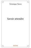 Savoir attendre (French Edition) 2334153478 Book Cover