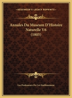 Annales Du Museum D'Histoire Naturelle V6 (1805) 1168486335 Book Cover