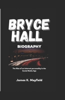 BRYCE HALL BIOGRAPHY: The Rise of an internet personality in the Social Media Age B0DYK5B7KS Book Cover