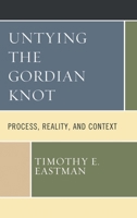 Untying the Gordian Knot: Process, Reality, and Context (Contemporary Whitehead Studies) 1793639183 Book Cover