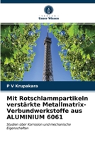 Mit Rotschlammpartikeln verstärkte Metallmatrix-Verbundwerkstoffe aus ALUMINIUM 6061 6202686472 Book Cover