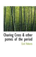 Charing Cross & other pomes of the period 1110422652 Book Cover