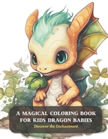 A Magical Coloring Book for Kids Dragon Babies: Discover the Enchantment B0CD1162ZH Book Cover
