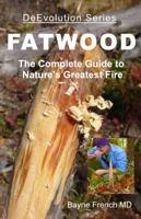 Fatwood : The Complete Guide to Natures Greatest Fire Tinder 1950200000 Book Cover
