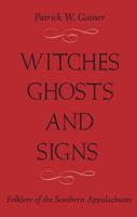 Witches, Ghosts, and Signs: Folklore of the Southern Appalachians 1933202203 Book Cover