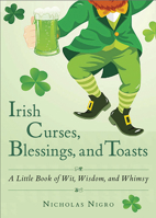 Irish Curses, Blessings, and Toasts: A Little Book of Wit, Wisdom, and Whimsy 1571748288 Book Cover