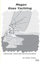 Megan Goes Yachting: A Spirit Guide, A Ghost Tiger And One Scary Mother! B0CHGGYQ32 Book Cover