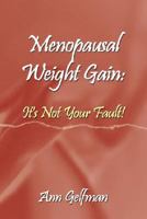 Menopausal Weight Gain: It's Not Your Fault! 143435718X Book Cover