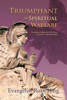 Triumphant in Spiritual Warfare: Developing a Relationship with Prayer Is Essential in Spiritual Warfare 1468559435 Book Cover