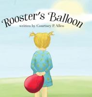 Rooster's Balloon: A Child's Journey from Grief to Hope 0997077700 Book Cover