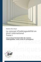 Le Concept D'Inda(c)Rogeabilita(c) En Droit International Tome I 3841623107 Book Cover