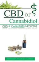 CBD or Cannabidiol: CBD & Cannabis Medicine; Essential Guide to Cannabinoids and Medical Marijuana 9492788039 Book Cover