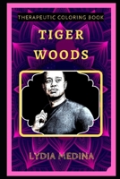Tiger Woods Therapeutic Coloring Book: Fun, Easy, and Relaxing Coloring Pages for Everyone (Tiger Woods Therapeutic Coloring Books) B088LB6L2X Book Cover