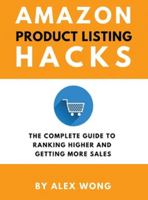 Amazon Product Listing Hacks: The Complete Guide To Ranking Higher And Getting More Sales (Amazon Marketing Book) 1989874363 Book Cover