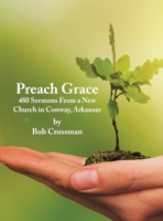 Preach Grace: 480 sermons from a new church in Conway, Arkansas 0999657828 Book Cover