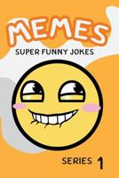 Memes Super Funny Jokes Series 1: Internet Memes, Meme Humor at It's Best Memes Collection 1546469079 Book Cover