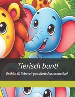 Tierisch bunt!: Süße Tiere & Fantasiewelten (German Edition) B0DYZSLZ61 Book Cover