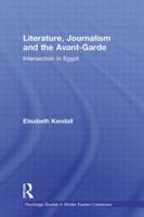 Literature, Journalism and the Avant-Garde: Intersection in Egypt (Routledge Studies in Middle Eastern Literatures) 041538561X Book Cover