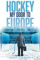 Hockey: My Door to Europe 1525508040 Book Cover