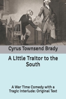 A Little Traitor to the South: A War Time Comedy with a Tragic Interlude 1515191605 Book Cover