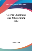 George Chapmans Ilias-Ubersetzung (1903) 1166022277 Book Cover