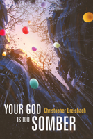Your God is Too Somber 1532655991 Book Cover