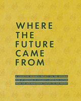 Where the Future Came from: A Collective Research Project on the Role of Feminism in Chicago's Artist-Run Culture from the Late-Nineteenth Century to the Present 194019024X Book Cover