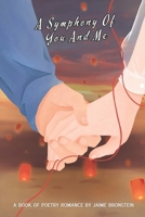 A Symphony of You and Me: A Poetry Collection on Love in All Its Forms B0DXBYK5DS Book Cover