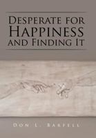 Desperate for Happiness and Finding It 1514485176 Book Cover