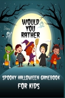 Would You Rather.. Spooky Halloween Gamebook for kids: 50+ Spooky questions that will make your kids enjoy B08HB68NJV Book Cover