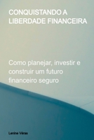 Conquistando A Liberdade Financeira (Portuguese Edition) 6526632777 Book Cover