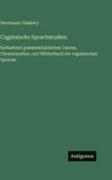 Cagataische Sprachstudien: Enthaltend grammatikalischen Umriss, Chrestomathie, und Wörterbuch der cagataischen Sprache 3386336515 Book Cover