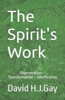 The Spirit's Work: Regeneration – Transformation – Glorification B0FPWJS9CB Book Cover