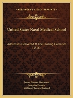 United States Naval Medical School: Addresses Delivered At The Closing Exercises 1169494579 Book Cover