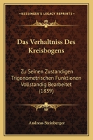 Das Verhaltniss Des Kreisbogens: Zu Seinen Zustandigen Trigonometrischen Funktionen Vollstandig Bearbeitet (1839) 1160378428 Book Cover