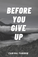 Before You Give Up: The Words You Need to Hear When You’re About to Quit B0FLXJ9FS6 Book Cover
