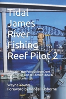 Tidal James River Fishing Reef Pilot 2: Saltwater: Hog Point/College Creek Demarcation Line to Thimble Shoal & Tidal Tributaries (Chesapeake Bay Fishing Reefs) B0H6HY2YY5 Book Cover
